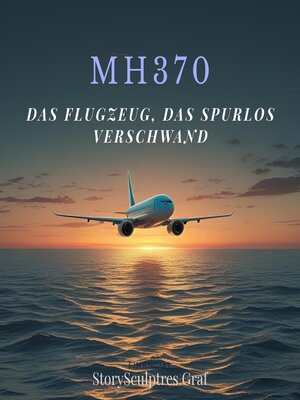 cover image of MH370 – Das Flugzeug, das spurlos verschwand